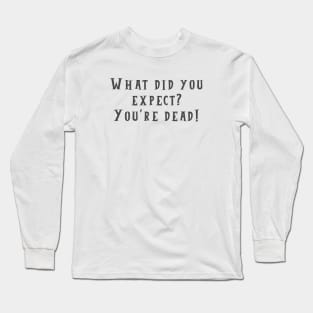 What Did You Expect? Long Sleeve T-Shirt